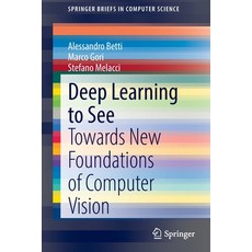 (영문도서) Deep Learning to See: Towards New Foundations of Computer Vision Paperback, Springer, English, 9783030909864