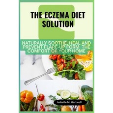 (영문도서)The Eczema Diet Solution: Naturally Soothe Heal And Prevent Flare-Up Form The C... Paperback, Independently Published, English, 9798291243299