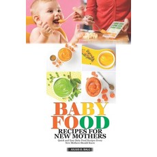 (영문도서) Baby Food Recipes for New Mothers: Quick and Easy Baby Food Recipes Every New Mom Should Know Paperback, Independently Published, English, 9798386293109