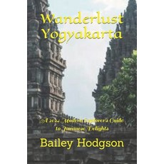 (영문도서) Wanderlust Yogyakarta: A 2024 Modern Explorer's Guide to Javanese Delights Paperback, Independently Published, English, 9798321013090