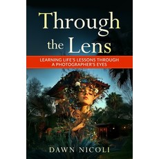 (영문도서) Through the Lens: Learning Life's Lessons Through a Photographer's Eyes Paperback, Spotlight Publishing House, English, 9781965761182