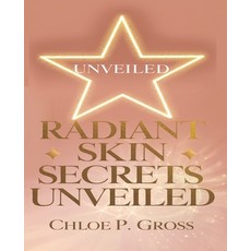 (영문도서) Radiant Skin Secrets Unveiled: Discover Organic Homemade Remedies and Formulas... Paperback, Independently Published, English, 9798343261950