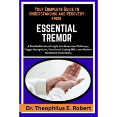 (영문도서)Your Complete Guide to Understanding and Recovery from Essential Tremor: A Detai... Paperback, Independently Published, English, 9798243026277