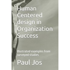 (영문도서) Human Centered design in Organization Success: Illustrated examples from surveyed studies Paperback, Independently Published, English, 9798397078122