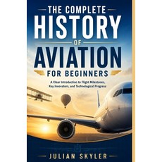 (英文圖書)The Complete History of Aviation for Beginners: A Clear Introduction to Flight M... 平裝版, Independently Published, 英文, 平裝本