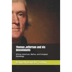 Thomas Jefferson and His Descendants: African American Native and European Genealogy Paperback, Independently Published