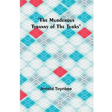 (영문도서) The Murderous Tyranny of the Turks Paperback, Alpha Edition, English, 9789357950183