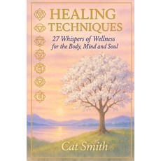(영문도서)Healing Techniques: 27 Whispers of Wellness for the Body Mind and Soul Paperback, Independently Published, English, 9798271023996