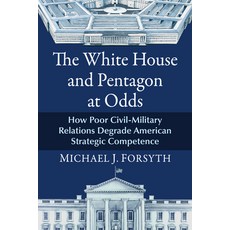 (外文書)The White House and Pentagon at Odds: How Poor Civil-Military Relations Degrade A... Paperback, McFarland & Company, English