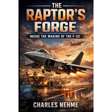 (英文圖書)The Raptor's Forge: Inside the Making of the F-22 平裝版, Independently Published, 英文