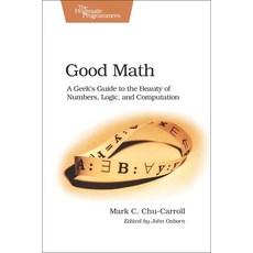 (영문도서) Good Math: A Geek's Guide to the Beauty of Numbers Logic and Computation Paperback, Pragmatic Bookshelf, English, 9781937785338