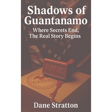 (영문도서)Shadows of Guantanamo - Where Secrets End The Real Story Begins Hardcover, Stratton Multimedia Three F..., English, 9798218791094