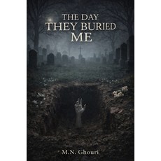 (영문도서)The Day They Buried Me: A Psychological Horror Novel of Burial Erasure and Ret... Paperback, Independently Published, English, 9798243999083