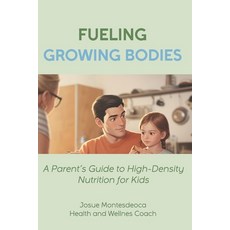(영문도서)Fueling Growing Bodies: A Parent's Guide to High-Density Nutrition for Kids Paperback, Independently Published, English, 9798242882614