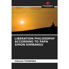 (영문도서)Liberation Philosophy According to Papa Simon Kimbangu Paperback, Our Knowledge Publishing, English, 9786208711177