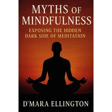 (영문도서)Myths of Mindfulness: Exposing the Hidden Dark Side of Meditation Paperback, Independently Published, English, 9798267131506
