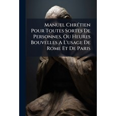 (英文書)Manuel Chrétien Pour Toutes Sortes De Personnes Ou Heures Bouvelles A L'usage D... 平裝版, Nabu Press, 英文