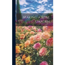 (영문도서) Making a Rose Garden Hardcover, Legare Street Press, English, 9781020387760