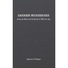 (영문도서) Sacred Mysteries among the Mayas and the Quiches (11 500 Years Ago): In Times Anterior to th... Hardcover, Spirit Seeker Books, English, 9781774818589