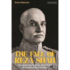 (영문도서) The Fall of Reza Shah: The Abdication Exile and Death of Modern Iran's Founder Paperback, I. B. Tauris & Company, English, 9780755638093