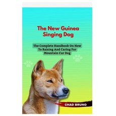 (영문도서) New Guinea Singing Dog: The Complete Handbook On How To Raising And Caring For New Guinea Sin... Paperback, Independently Published, English, 9798877050020