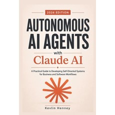 (영문도서)Autonomous AI Agents with Claude AI: A Practical Guide to Developing Self-Direct... Paperback, Independently Published, English, 9798196717857 Independently Published, English, 9798196717857