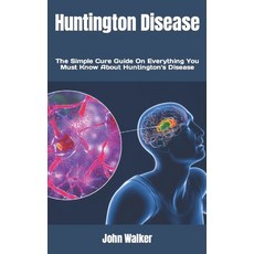 (영문도서) Huntington Disease: The Simple Cure Guide On Everything You Must Know About Huntington's Disease Paperback, Independently Published, English, 9798846373761