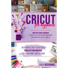 Cricut for Beginners: Inexpensive Craft Ideas with Your Cutting Machine for Your Family and DIY Home... Paperback, Independently Published, English, 9798586471734