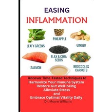 (영문도서) Easing Inflammation: Uncover Time-Tested Techniques to Harmonize Your Immune System Restore ... Paperback, Independently Published, English, 9798872361817