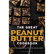 The Great Peanut Butter Cookbook: Every recipe a peanut butter lover needs! Paperback, Independently Published, English, 9781099699979