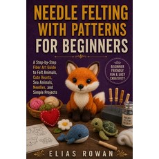 (영문도서)Needle Felting with Patterns for Beginners: A Step-by-Step Fiber Art Guide to Fe... Paperback, Independently Published, English, 9798182314015