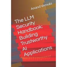 (영문도서) The LLM Security Handbook: Building Trustworthy AI Applications Paperback, Independently Published, English, 9798326259660