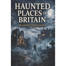 (영문도서)50 Ghostly Destinations to Visit Across England Scotland Wales & Northern Ireland Paperback, Independently Published, English, 9798245114385