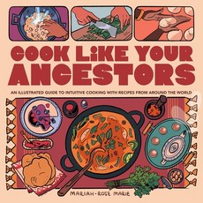 (영문도서) Cook Like Your Ancestors: An Illustrated Guide to Intuitive Cooking with Recipes from Around ... Paperback, Silver Sprocket, English, 9798886200300