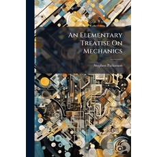 (영문도서)An Elementary Treatise On Mechanics Paperback, Hutson Street Press, English, 9781023845113