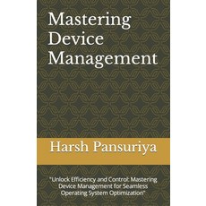 (영문도서) Mastering Device Management: "Unlock Efficiency and Control: Mastering Device Management for ... Paperback, Independently Published, English, 9798874408992