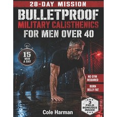 (영문도서)Bulletproof Military Calisthenics for Men Over 40: The 28-Day Bodyweight Program... Paperback, Independently Published, English, 9798195374815