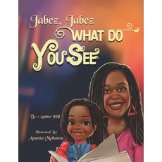 (영문도서) Jabez Jabez What Do You See...? Paperback, Epiphany-Hill Enterprises, English, 9781737054986