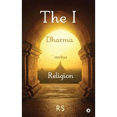 The I: Dharma versus Religion Paperback, Notion Press, English, 9781636697246