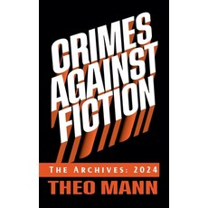 (영문도서)Crimes Against Fiction: The Archives 2024 Paperback, Invisible Publishing Company, English, 9781991400079