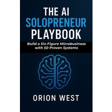 (영문도서)The AI Solopreneur Playbook: Build a Six-Figure Microbusiness with 50 Proven Sys... Paperback, Independently Published, English, 9798273752740