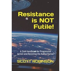 (영문도서) Resistance is NOT Futile!: A Trek Handbook for Progressive Action and Resisting... Paperback, Independently Published, English, 9798345980392