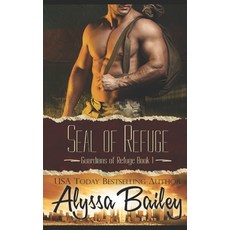 (영문도서) SEAL of Refuge Paperback, Alyssa Bailey, English, 9781735627205