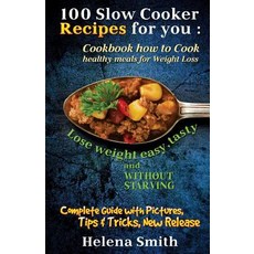 (영문도서)100 Slow Cooker Recipes for you: Cookbook how to Cook healthy meals for Weight L... Paperback, Createspace Independent Pub..., English, 9781719520164