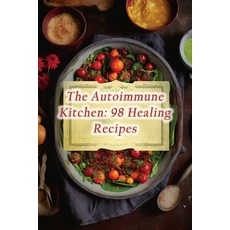 (영문도서) The Autoimmune Kitchen: 98 Healing Recipes Paperback, Independently Published, English, 9798870060811