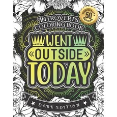 Introverts Coloring Book Went Outside Today: A Fun colouring Gift Book For Anxious People For Relax... Paperback, Independently Published, English, 9798588718844