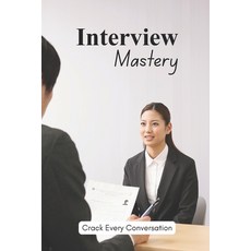 (영문도서)Interview Mastery: Crack Every Conversation Paperback, Independently Published, English, 9798272081025