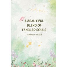 (영문도서)A beautiful blend of tangled souls: The Poetry of Healing and the Art of Letting Go Paperback, Independently Published, English, 9798268880304