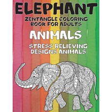 Zentangle Coloring Book for Adults - Animals - Stress Relieving Designs Animals - Elephant Paperback, Independently Published
