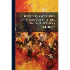 (영문도서)Disputatio Solennis De Obsequio Militum In Defendendo Præsidio Paperback, Nabu Press, English, 9781179813646